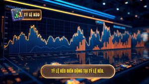 Tỷ lệ kèo biến động tại TỶ LỆ KÈO.